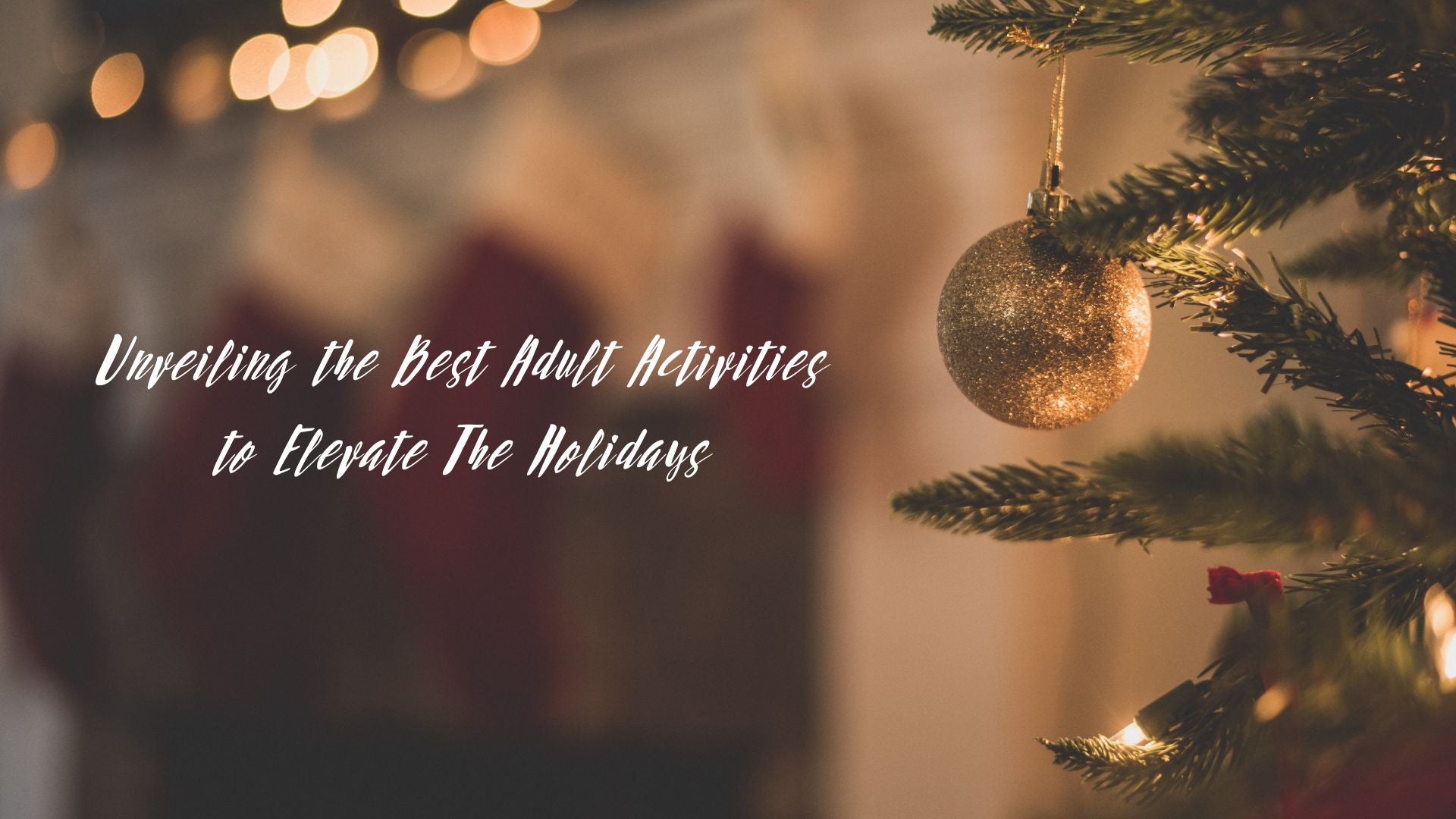 Unveiling the Best Adult Activities to Elevate Your Holidays